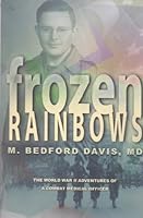 Frozen Rainbows: The World War II Adventures of a Combat Medical Officer 0970525745 Book Cover