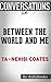 Conversations on Between the World and Me by Ta-Nehisi Coates