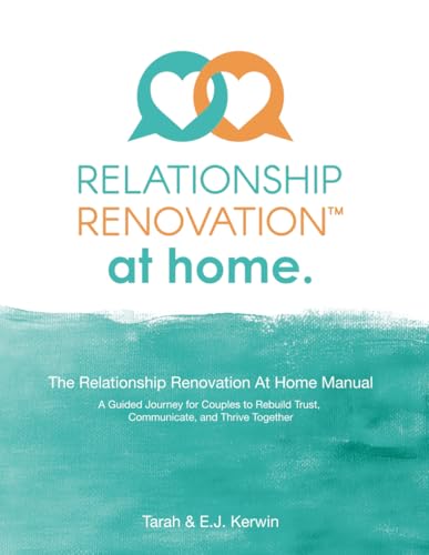 The Relationship Renovation At Home Manual: A Guided Journey for Couples to Rebuild Trust, Communication, and Thrive Together
