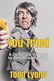You Tried: A Deadbeat’s Guide to Self-Actualization
