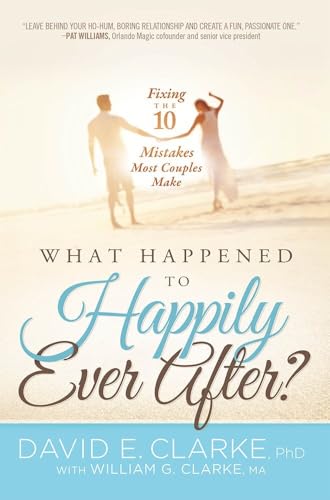 What Happened To Happily Ever After?: Fixing The 10 Mistakes Most Couples Make