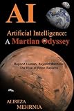 Artificial Intelligence - A Martian Odyssey: Beyond Human, Beyond Machine-The Rise of Robo Sapiens