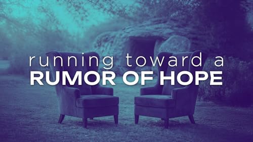 Running Toward a Rumor of Hope