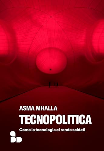 Tecnopolitica: Come la tecnologia ci rende soldati