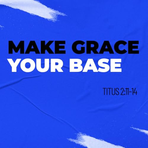 Make Grace Your Base Podcast Por  arte de portada
