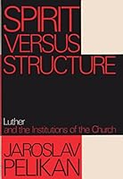 Spirit versus structure: Luther and the institutions of the Church 0002157608 Book Cover