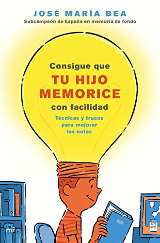 Consigue que tu hijo memorice con facilidad: Técnicas y trucos para mejorar las notas (Fuera de Col Consigue que tu hijo memorice con facilidad: Técnicas y trucos para mejorar las notas (Fuera de Col