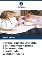 Psychologische Aspekte der Hebammenarbeit Förderung des emotionalen Wohlbefindens (German Edition) 6202328762 Book Cover