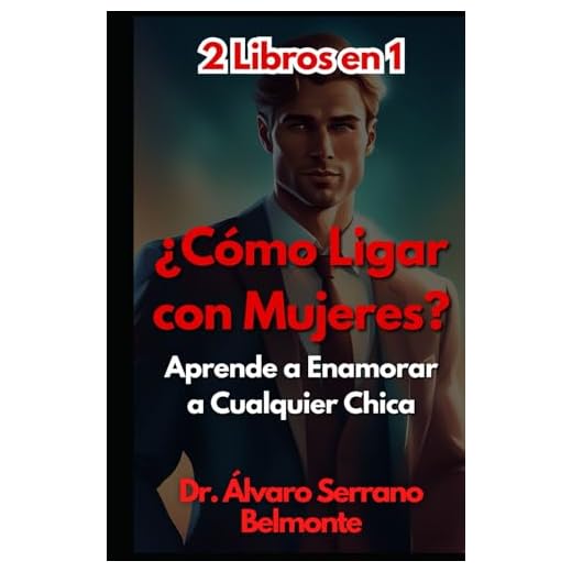 2 Libros en 1 ¿Cómo Ligar con Mujeres?: Aprende a Enamorar a Cualquier Chica