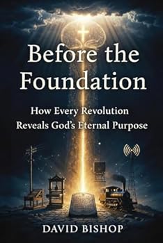 Paperback Before the Foundation: How Every Revolution Reveals God's Eternal Purpose Book