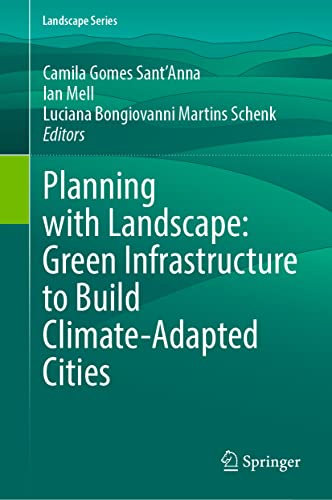 Planning with Landscape: Green Infrastructure to Build Climate-Adapted Cities: 35 (Landscape Series, 35)
