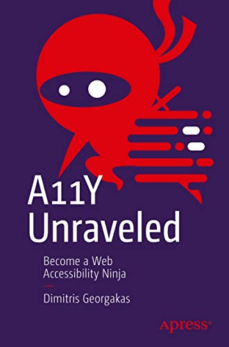 A11Y Unraveled: Become a Web Accessibility Ninja (English Edition) A11Y Unraveled: Become a Web Accessibility Ninja (English Edition)