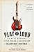 Play It Loud: An Epic History of the Style, Sound, and Revolution of the Electric Guitar