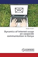 Dynamics of Internet usage on corporate communication in Kenya 3659807486 Book Cover