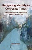 Refiguring Identity in Corporate Times: Rediscovering Oneself in a Consumer Culture