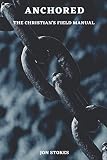 Anchored: The Christian's Field Manual