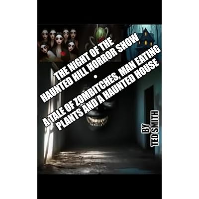 The Night of the Haunted Hill Horror Show &bull; A Tale of Zombitches, Man Eating Plants and A Haunted House
