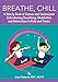 Breathe, Chill: A Handy Book of Games and Techniques Introducing Breathing, Meditation and Relaxation to Kids and Teens
