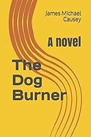 The Dog Burner: A novel 1521099049 Book Cover