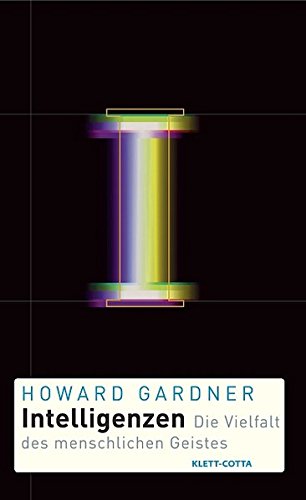Intelligenzen: Die Vielfalt des menschlichen Geistes Intelligenzen: Die Vielfalt des menschlichen Geistes