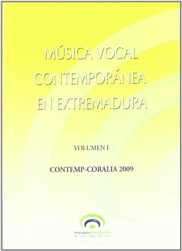 Música Vocal Contemporánea en Extremadura, I. Contemp-Coralia 2009 : composiciones sobre melodías populares extremeñas. Composiciones sobre autores de ... iguales e infantiles. Para Canto y piano