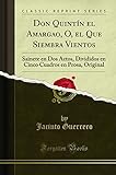 Don Quintín el Amargao, O, el Que Siembra Vientos: Sainete en Dos Actos, Divididos en Cinco Cuadros en Prosa, Original (Classic Reprint)