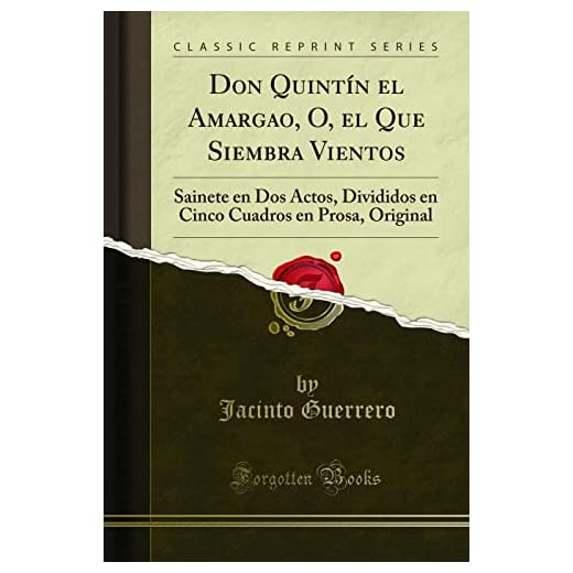 Don Quintín el Amargao, O, el Que Siembra Vientos: Sainete en Dos Actos, Divididos en Cinco Cuadros en Prosa, Original (Classic Reprint)