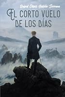 El corto vuelo de los días (Spanish Edition) B0F5NRDD8B Book Cover