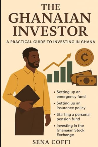 The Ghanaian Investor: A practical guide to investing in Ghana