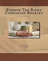 Finding The Right Companion Booklet: This is a booklet to help find a suitable partner for every one interested. It is a concise booklet, with ... is helpfull for those in a relationship. 1511417579 Book Cover