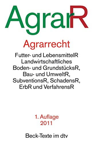 Agrarrecht: Futter- und LebensmittelR, Landwirtschaftliches Boden- und GrundstücksR, Bau- und UmweltR, SubventionsR, SchadensR, ErbR und VerfahrensR (Beck-Texte im dtv)