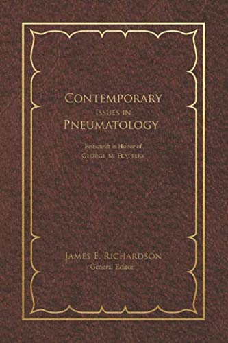 Contemporary Issues in Pneumatology: Festschrift in Honor of George M. Flattery (A Biblical Theology of the Holy Spirit)