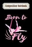 composition notebook: aerial yoga silks born to fly essential, journal 6 x 9, 100 page blank lined paperback journal/notebook