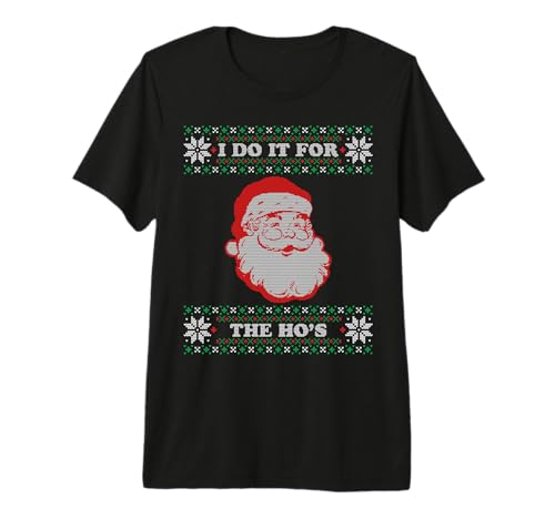 I Do it for The Hos Ugly Christmas Sweater Inappropriate Premium T-Shirt