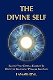  THE DIVINE SELF: Realise Your Eternal Essence To Discover True Inner Peace & Freedom (English Edition)