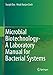 Microbial Biotechnology- A Laboratory Manual for Bacterial Systems