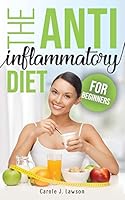 THE ANTI-INFLAMMATORY DIET FOR BEGINNERS: The Step-By-Step Guide to Prevent Cancer and All Degenerative Diseases, Anti-Inflammatory Foods and Foods to ... System, Live Healthy and More Energetic B08DBYPVY9 Book Cover