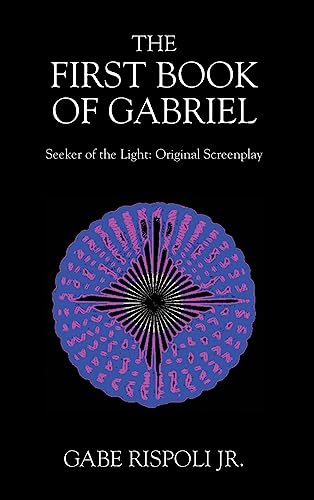 The First Book of Gabriel: Seeker of the Light: Original Screenplay