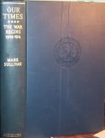Our Times: The War Begins, 1909-1914, Vol. 4 0684123568 Book Cover
