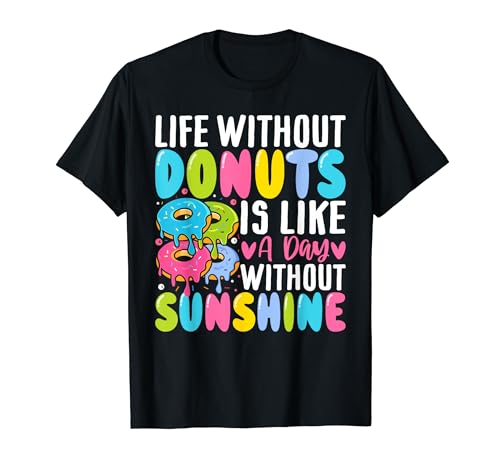 Life Without Donuts Is Like a Day - Donut Lover Doughnut Maglietta