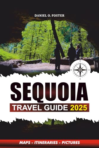 SEQUOIA TRAVEL GUIDE 2025: Insider Tips, Hiking Trails, Family-Friendly Adventures, and Essential Vacation Planning for an Unforgettable National Park Experience