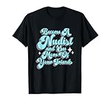 Conviértete en nudista y ve más de Tus Amigos Camiseta