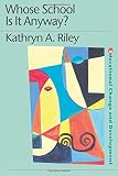 Whose School is it Anyway?: Power and politics (Educational Change and Development)