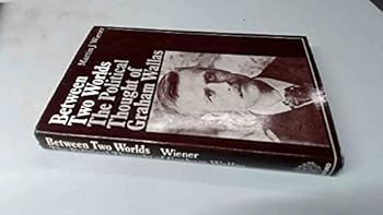 Hardcover Between Two Worlds: The Political Thought of Graham Wallas, Book