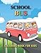 School Bus Coloring Book For Kids: Awesome Bus coloring book with fun & creativity for Boys and Girls | Perfect School Bus Coloring Book for Toddlers and Kids | Best Birthday Gift For Your Little One