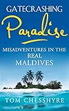 Gatecrashing Paradise: Misadventure in the Real Maldives