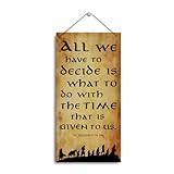 Inspirational Wood Sign, All We Have to Decide is What to Do with the Time That is Given to Us Sign, Decorative Hanging Wall Plaque Wood Sign, Home Bedroom Living Room Decor, Cherish Time Quotes