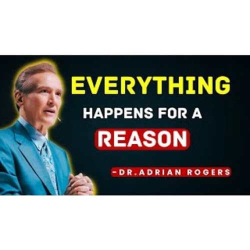 Why Everything Happens for a Reason - ADRIAN ROGERS - CHRISTIAN SERMONS