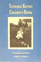 TENNESSEE BAPTIST CHILDREN'S HOME: A CENTURY OF CARE 1891-1991 B0041KPJT2 Book Cover