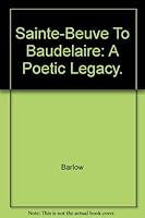 Sainte-Beuve to Baudelaire: A Poetic Legacy. B000LL8FOG Book Cover
